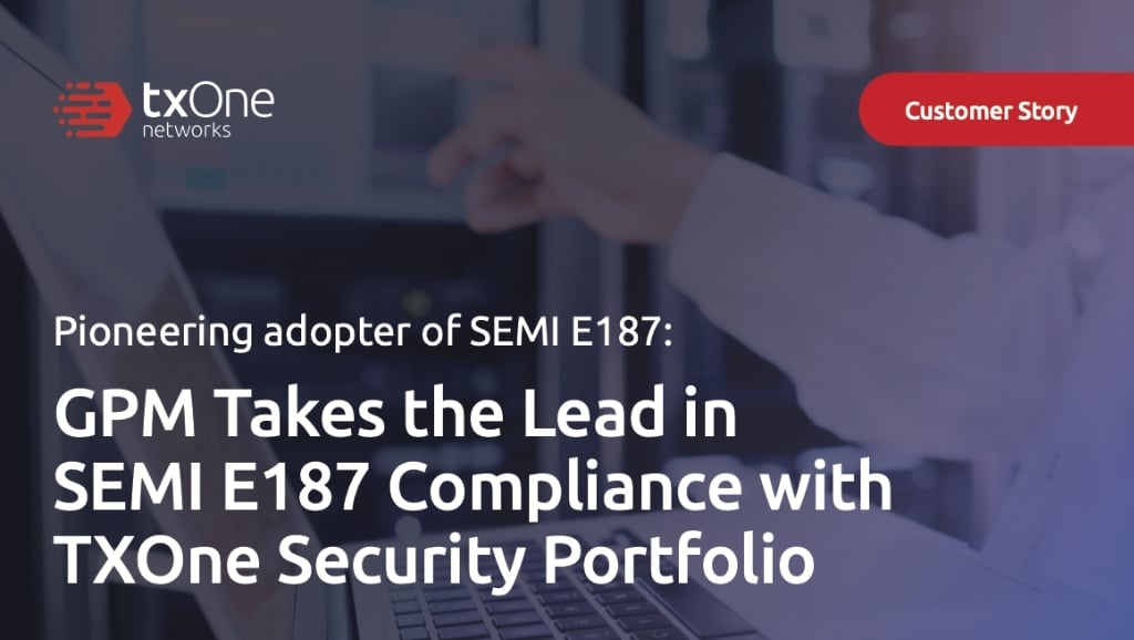 thumbnail-GPM-Takes-the-Lead-in-SEMI-E187-Compliance-with-TXOne-Security-Portfolio